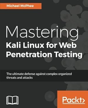Imagen del vendedor de Mastering Kali Linux for Web Penetration Testing: The ultimate defense against complex organized threats and attacks a la venta por Giant Giant