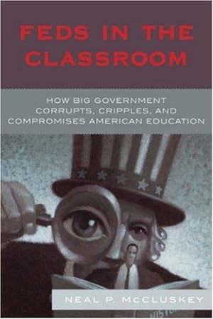 Seller image for Feds in the Classroom: How Big Government Corrupts, Cripples, and Compromises American Education for sale by Giant Giant