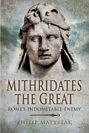 Seller image for Mithridates the Great: Rome's Indomitable Enemy for sale by Giant Giant