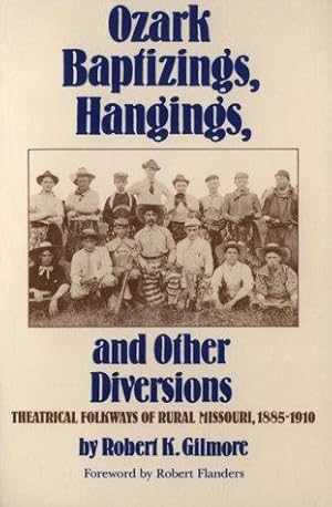 Bild des Verkufers fr Ozark Baptizings, Hangings, and Other Diversions: Theatrical Folkways of Rural Missouri, 1885?1910 zum Verkauf von Giant Giant