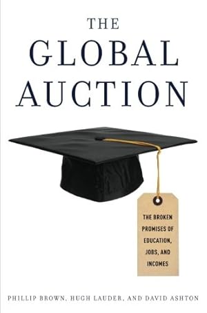 Image du vendeur pour The Global Auction: The Broken Promises of Education, Jobs, and Incomes mis en vente par Giant Giant