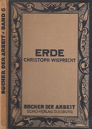 Erde. Signiertes Exemplar. Bücher der Arbeit Band 6. Herausgeber: Eduard Herzog und Georg Wieber.