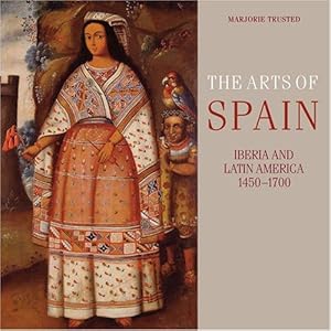 Image du vendeur pour The Arts of Spain: Iberia and Latin America 1450-1700 mis en vente par Giant Giant