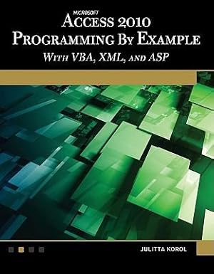 Seller image for Microsoft Access 2010 Programming By Example: with VBA, XML, and ASP for sale by Giant Giant