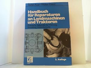 Bild des Verkufers fr Handbuch fr Reparaturen an Landmaschinen und Traktoren. Praktische Selbsthilfe fr Wartung, Einstellung, Instandsetzung. zum Verkauf von Antiquariat Uwe Berg