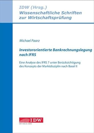 Investororientierte Bankrechnungslegung nach IFRS : eine Analyse des IFRS 7 unter Berücksichtigun...