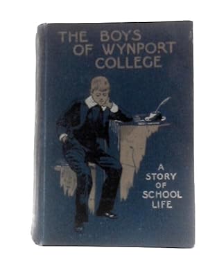 Bild des Verkufers fr The Boys of Wynport College A Story of School Life zum Verkauf von World of Rare Books