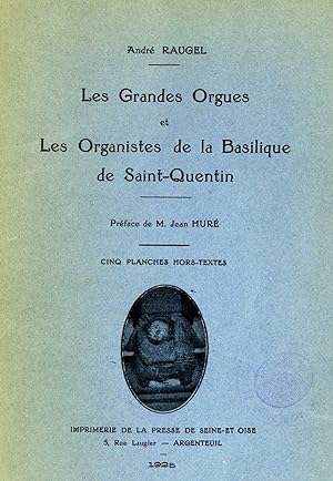 Les grandes orgues et les organistes de la basilique de Saint-Quentin. Préface de Jean Huré.