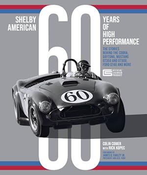 Seller image for Shelby American 60 Years of High Performance : The Stories Behind the Cobra, Daytona, Mustang Gt350 and Gt500, Ford Gt40 and More for sale by GreatBookPrices