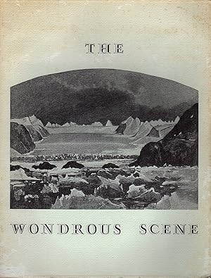Imagen del vendedor de THE WONDROUS SCENE: EARLY ENGRAVINGS, DRAWINGS, PAINTINGS, & PHOTOGRAPHS OF THE LANDSCAPE NOW KNOWN AS GLACIER BAY NATIONAL MONUMENT ALASKA a la venta por Champ & Mabel Collectibles