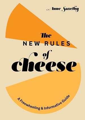 Imagen del vendedor de The New Rules of Cheese: A Freewheeling and Informative Guide a la venta por ChristianBookbag / Beans Books, Inc.