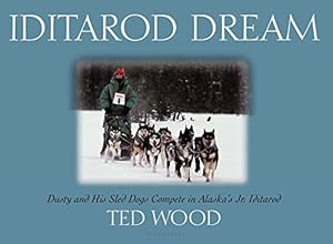 Seller image for Iditarod Dream: Dusty and His Sled Dogs Compete in Alaska's Jr. Iditarod for sale by Reliant Bookstore