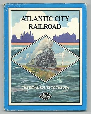 Seller image for Atlantic City Railroad: The Royal Route to the Sea: A History of Reading's Seashore Railroad 1877-1933 for sale by Between the Covers-Rare Books, Inc. ABAA