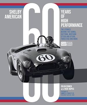 Bild des Verkufers fr Shelby American 60 Years of High Performance : The Stories Behind the Cobra, Daytona, Mustang Gt350 and Gt500, Ford Gt40 and More zum Verkauf von GreatBookPrices