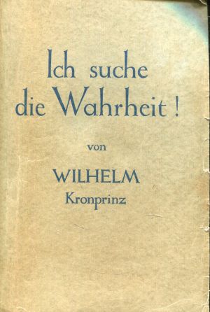 Seller image for Ich suche die Wahrheit! - Ein Buch zur Kriegsschuldfrage for sale by Gabis Bcherlager