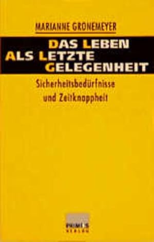 Seller image for Das Leben als letzte Gelegenheit. Sicherheitsbedrfnisse und Zeitknappheit. for sale by Gabis Bcherlager