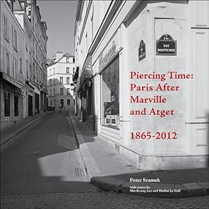 Image du vendeur pour Piercing Time: Paris After Marville and Atget, 1865-2012 mis en vente par moluna