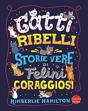 Seller image for Gatti ribelli. Storie vere di felini coraggiosi for sale by WeBuyBooks