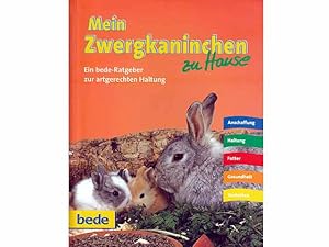 Seller image for Mein Zwergkaninchen zu Hause. Ein bede-Ratgeber zur artgerechten Haltung. Anschaffung. Haltung. Futter. Gesundheit. Verhalten for sale by Agrotinas VersandHandel