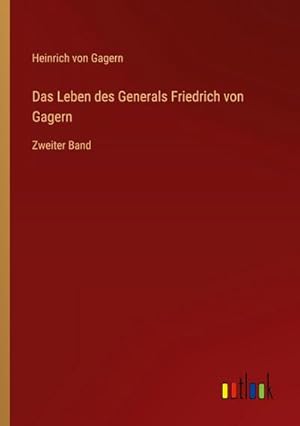 Bild des Verkufers fr Das Leben des Generals Friedrich von Gagern : Zweiter Band zum Verkauf von AHA-BUCH GmbH