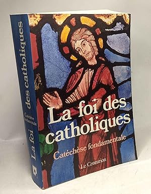 La Foi des catholiques: Catéchèse fondamentale - 2e éd