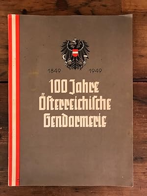 1849 - 1949: 100 Jahre Österreichische Gendarmarie - Festschrift zur Hundertjahrfeier der Österre...