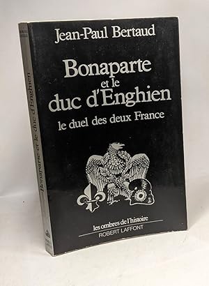 Image du vendeur pour Bonaparte et le duc d'Enghien - le duel des deux France mis en vente par crealivres