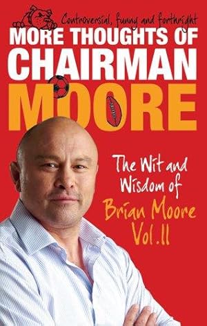 Seller image for More Thoughts of Chairman Moore: Volume II: The Wit and Wisdom of Brian Moore Vol. II (The Thoughts of Chairman Moore) for sale by WeBuyBooks