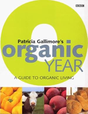 Seller image for Patricia Gallimore's Organic Year: A Guide to Organic Living for sale by WeBuyBooks