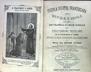 Imagen del vendedor de Piccola Filotea Francescana Ossia Manuale E Regola Ad Uso Dei Fratelli E Delle Sorelle Del Terz'Ordine Secolare Di S. Francesco D'Assisi. (Secondo Le Nuove Disposizioni Della Santa Sede). a la venta por books4less (Versandantiquariat Petra Gros GmbH & Co. KG)