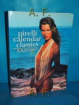 Image du vendeur pour Pirelli Calendar Classics : Over 100 remarkable images from the legendary Pirelli Calendar mis en vente par Antiquarische Fundgrube e.U.