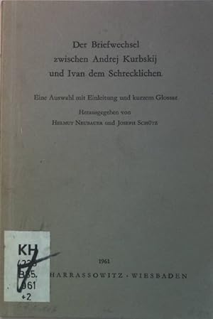 Seller image for Der Briefwechsel zwischen Andrej Kurbskij und Ivan dem Schrecklichen. Eine Auswahl mit Einleitung und kurzem Glossar. for sale by books4less (Versandantiquariat Petra Gros GmbH & Co. KG)