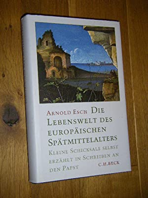 Seller image for Die Lebenswelt des europischen Sptmittelalters : Kleine Schicksale selbst erzhlt in Schreiben an den Papst. for sale by Antiquariat Berghammer