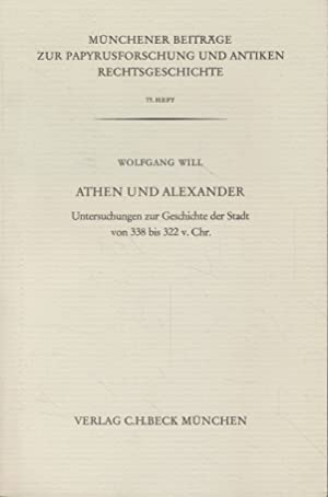 Athen und Alexander : Untersuchungen zur Geschichte d. Stadt von 338 - 322 v. Chr. (= Münchener B...