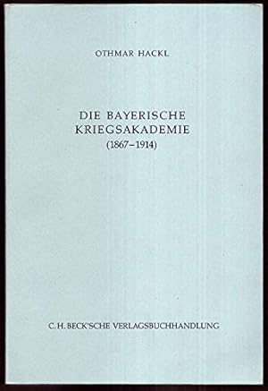 Die Bayerische Kriegakademie 1867 - 1914.