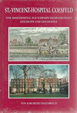 St.-Vincenz-Hospital Coesfeld : vom Armenhospital zum Schwerpunktkrankenhaus ; Geschichte und Ges...