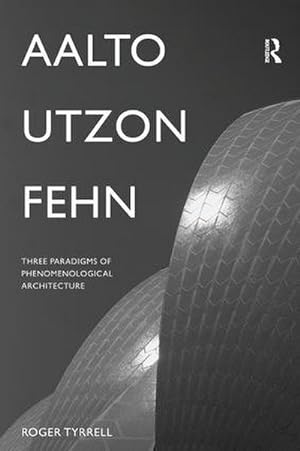 Bild des Verkufers fr Aalto, Utzon, Fehn : Three Paradigms of Phenomenological Architecture zum Verkauf von AHA-BUCH GmbH
