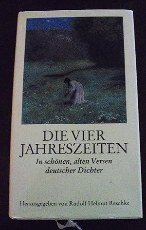 Die Vier Jahreszeiten: In schönen alten Versen deutscher Dichter