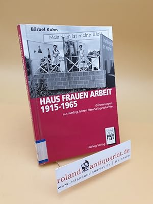 Bild des Verkufers fr Haus, Frauen, Arbeit 1915 - 1965 ; Erinnerungen aus fnfzig Jahren Haushaltsgeschichte ; Bd. 8 zum Verkauf von Roland Antiquariat UG haftungsbeschrnkt