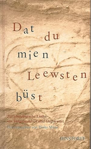 Dat du mien Leewsten büst. 200 plattdeutsche Lieder aus Vergangenheit und Gegenwart.