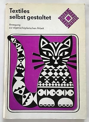 Textiles, selbst gestaltet. Anregung zur eigenschöpferischen Arbeit.