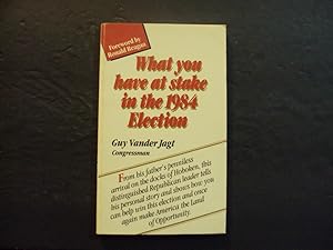 Bild des Verkufers fr What You Have At Stake In The 1984 Election pb Guy Vander Jagt SIGNED 1st Print 1/84 zum Verkauf von Joseph M Zunno