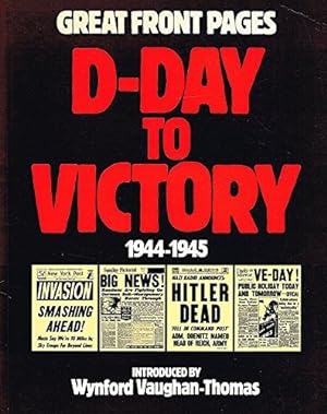 Imagen del vendedor de D-Day to Victory: Great Front Pages, 1944-45 a la venta por WeBuyBooks