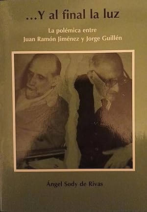 Y AL FINAL LA LUZ. La polémica entre Juan Ramón Jiménez y Jorge Guillén.