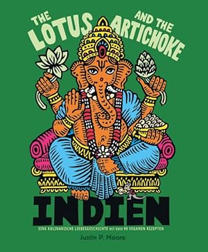 Indien. The Lotus and the Artichoke. Eine kulinarische Liebesgeschichte mit über 90 veganen Rezep...