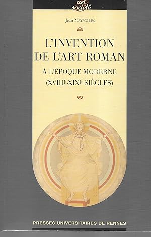 Seller image for L'invention de l'art roman  l'poque moderne (XVIII-XIX sicles) for sale by Librairie Seigneur