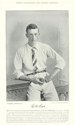 Immagine del venditore per [William Walter Lowe. Right-arm fast bowler. Cambridge cricketer] The seniors' match of the present year laid the foundation of W.W. LOWE'S Blue at Cambridge. He had come up to the University with the advantage of an excellent bowling record at Malvern College, from 1891 to 1893. Still it was his bowling in the match just named which ensured him a really fair trial in the University Eleven. That he acquitted himself with credit the records of the season will prove conclusively. Fortunately his best performance was reserved for the great match of the year. His bowling at the finish of the Inter-University match was effective to a degree. He clean bowled the last four batsmen in Oxford's second innings, and, indeed, did much himself at the finish to determine the result of the game. Fairly fast, he bowls with great Judgment and generally a good length, wants careful playing. He is besides a good field and by no means a bad bat venduto da Antiqua Print Gallery