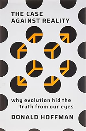 Image du vendeur pour The Case Against Reality: Why Evolution Hid the Truth from Our Eyes mis en vente par Pieuler Store