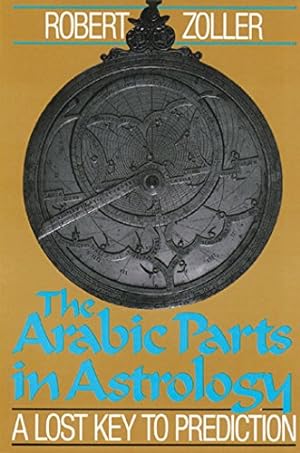 Immagine del venditore per The Arabic Parts in Astrology: A Lost Key to Prediction venduto da Pieuler Store