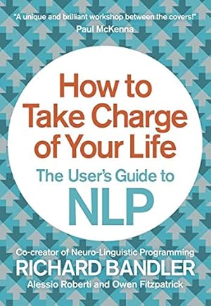 Seller image for How to Take Charge of Your Life: The User?s Guide to NLP for sale by Pieuler Store